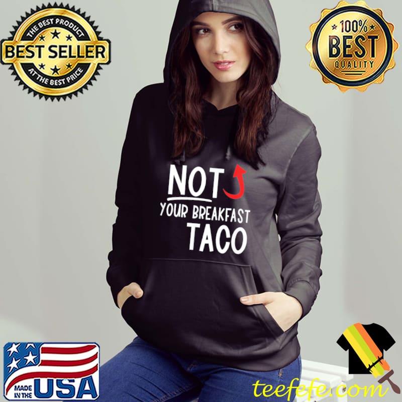 I am not your breakfast taco funny Biden gaffes s Hoodie I am not your breakfast taco funny Biden gaffes s Hoodie