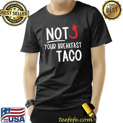 I am not your breakfast taco funny Biden gaffes shirt
