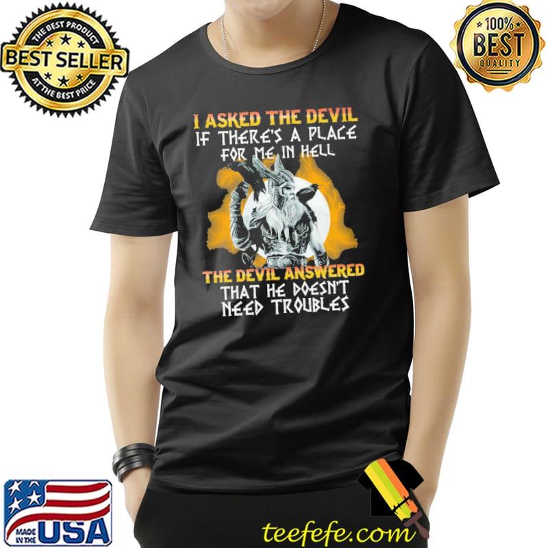 I Asked the Devil If There's A Place For Me In Hell Shirt I Asked the Devil If There's A Place For Me In Hell Shirt