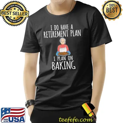 I Do Have A Retirement Plan Baking Baker Retired Women T-Shirt