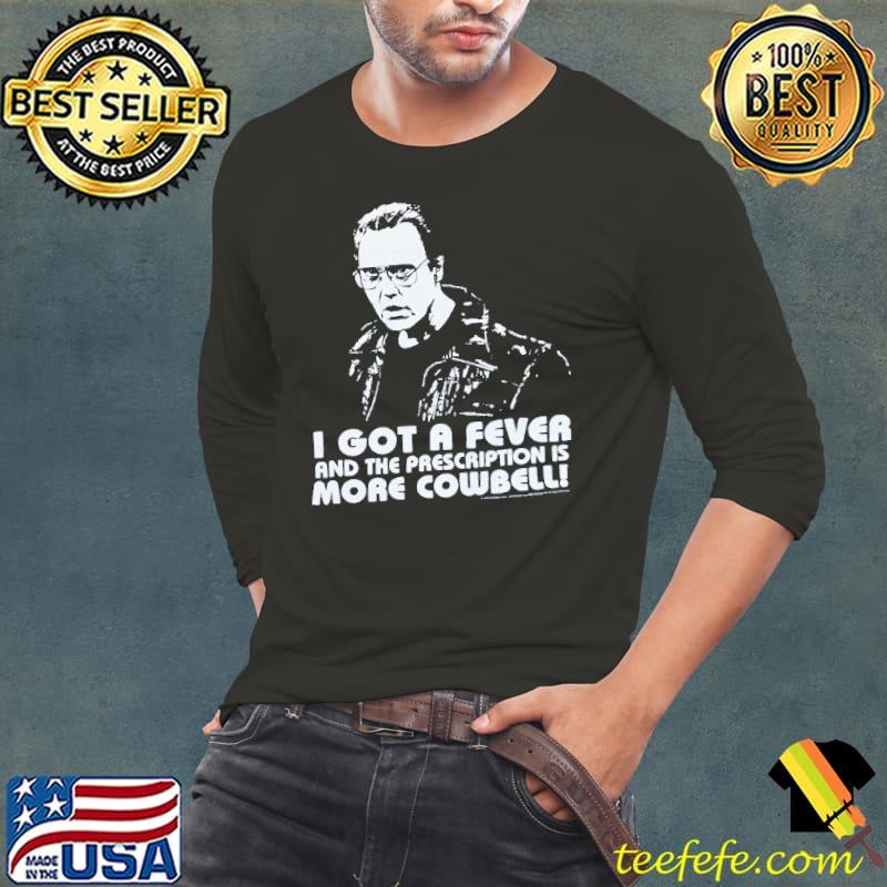 I got a fever prescription is more cowbell saturday night live vintage movie s Long Sleeve Tee I got a fever prescription is more cowbell saturday night live vintage movie s Long Sleeve Tee
