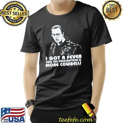 I got a fever prescription is more cowbell saturday night live vintage movie shirt