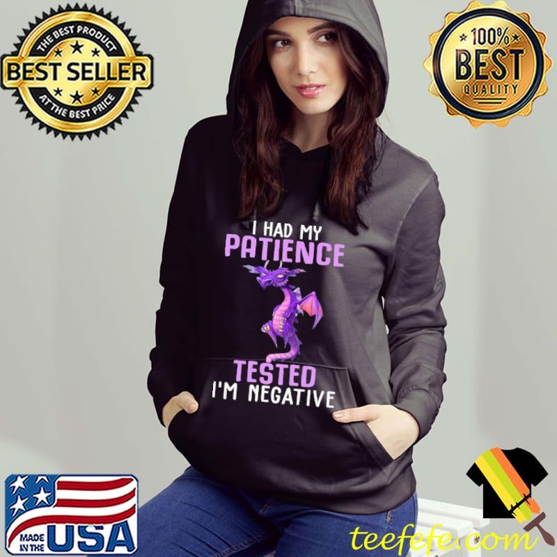 I Had My Patience Tested I'm Negative Dragon Shirt Hoodie I Had My Patience Tested I'm Negative Dragon Shirt Hoodie
