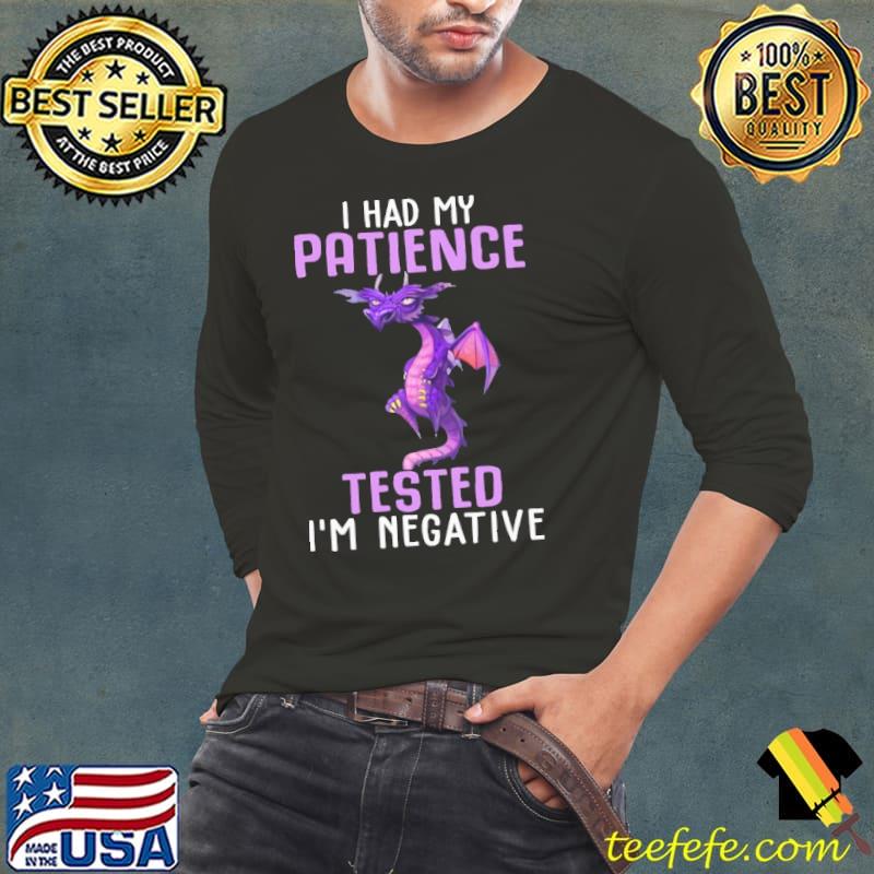 I Had My Patience Tested I'm Negative Dragon Shirt Long Sleeve Tee I Had My Patience Tested I'm Negative Dragon Shirt Long Sleeve Tee