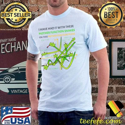 I Have Had It With These Mother Functions Snakes on a Plane Math Teacher T-Shirt