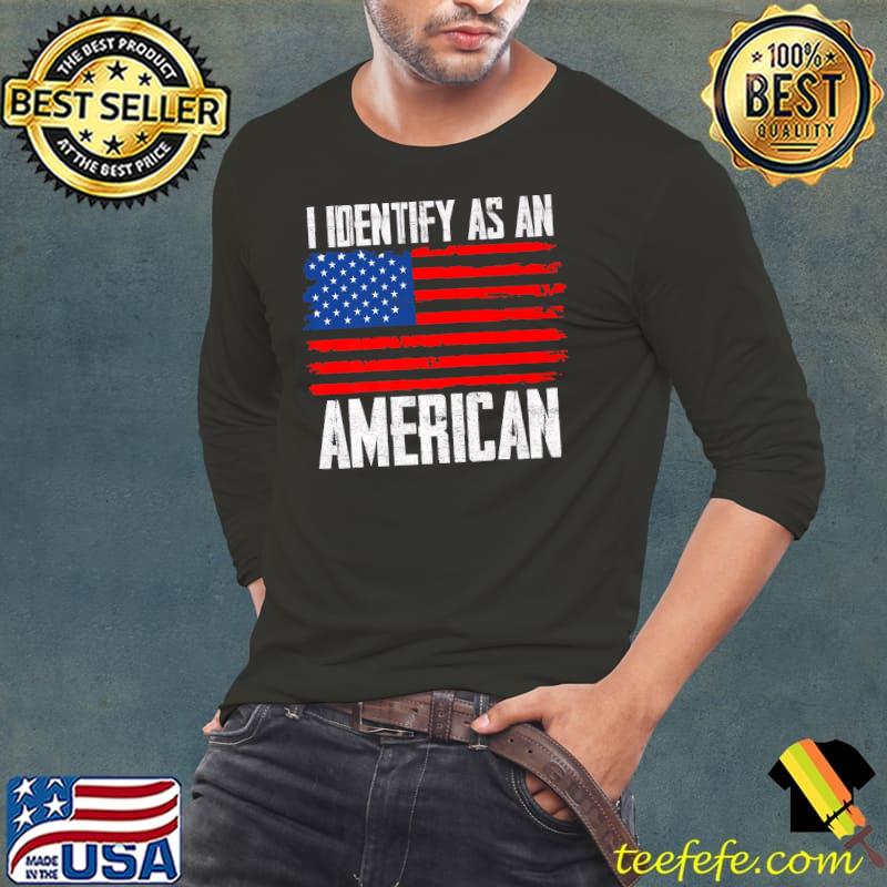 I Identify As American USA Flag US T-Shirt Long Sleeve Tee I Identify As American USA Flag US T-Shirt Long Sleeve Tee