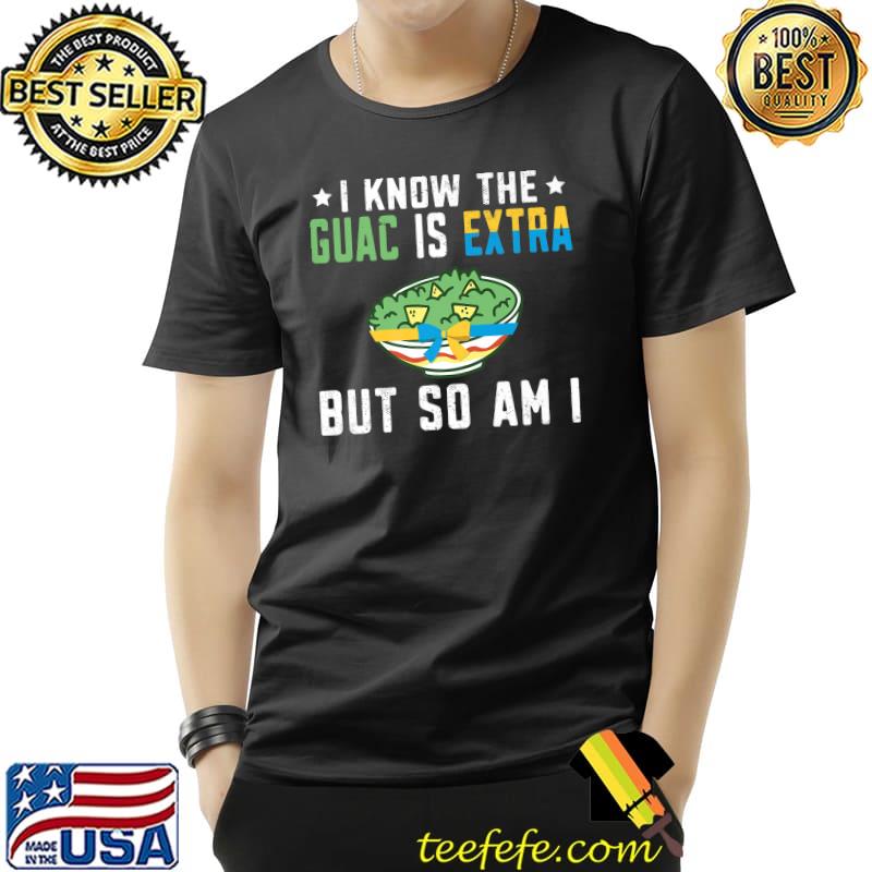 I Know The Guac Is Extra But So Am I Down Syndrome Awareness T-Shirt