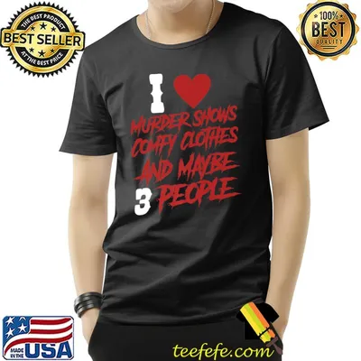 I Like Murder Shows and Maybe 3 People Heart Red T-Shirt