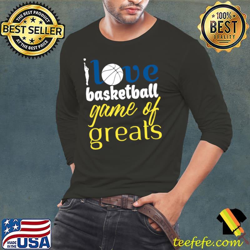 I love basketball, game of greats T-Shirt Long Sleeve Tee I love basketball, game of greats T-Shirt Long Sleeve Tee