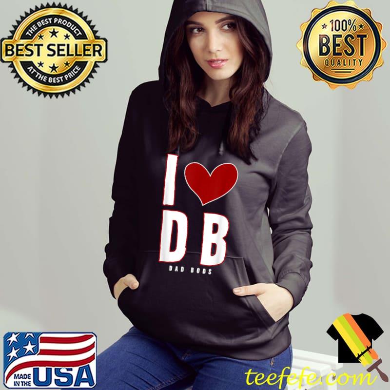 I Love Dad Bods T-Shirt Hoodie I Love Dad Bods T-Shirt Hoodie