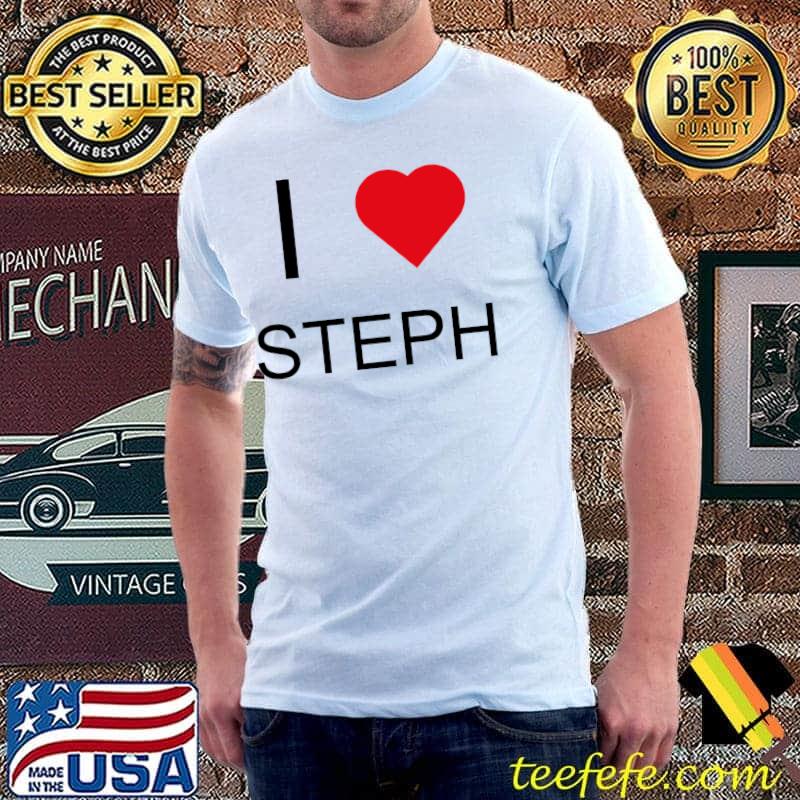I Love Steph T-Shirt