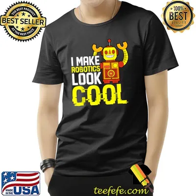 I Make Robotics Look Cool Robot Builder T-Shirt