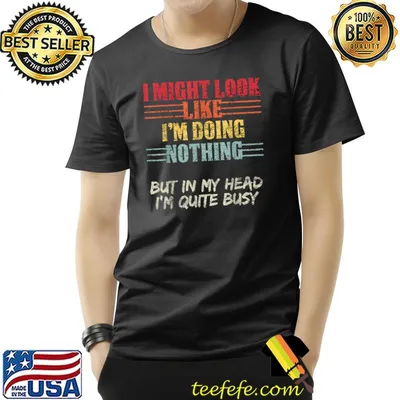 I Might Look Like I'm Doing Nothing But In My Head Quite Busy Retro T-Shirt