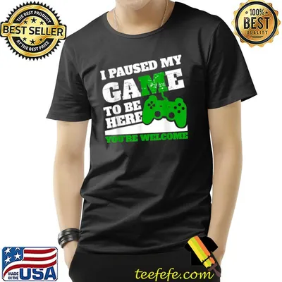 I Paused My Game To Be Here You're Welcome Retro Gamer T-Shirt