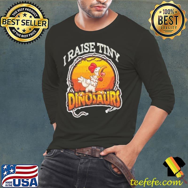 I raise tiny dinosaurs chicken farmer lover s Long Sleeve Tee I raise tiny dinosaurs chicken farmer lover s Long Sleeve Tee