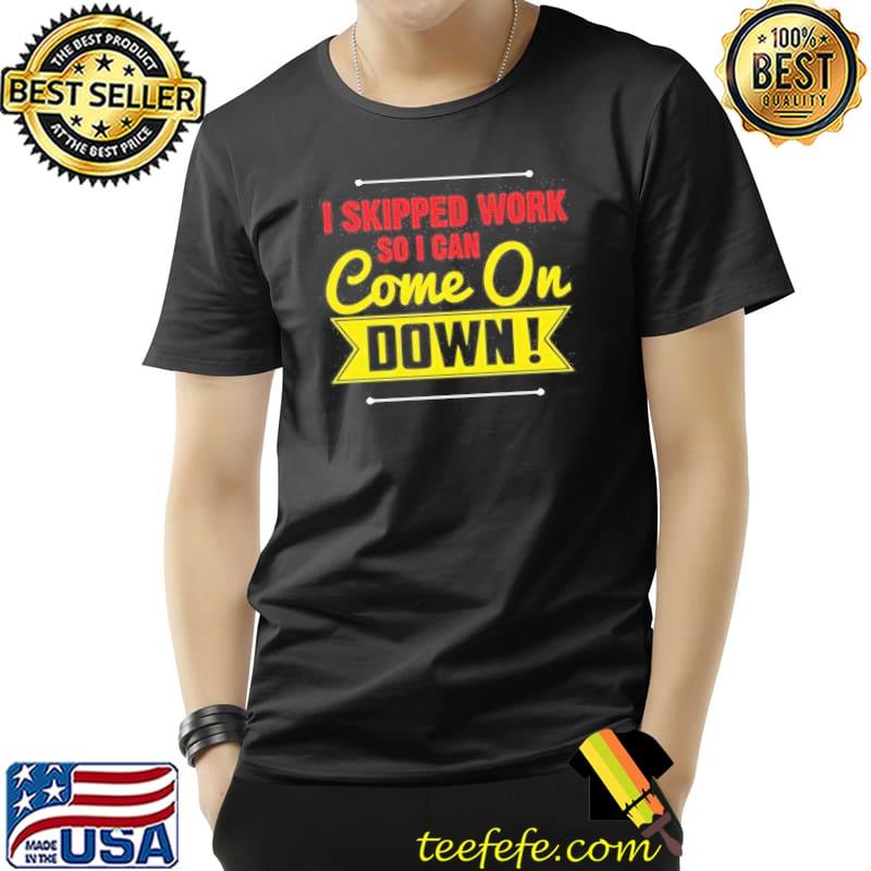 I skipped work so I can come on game show contestant gift shortsleeve shirt