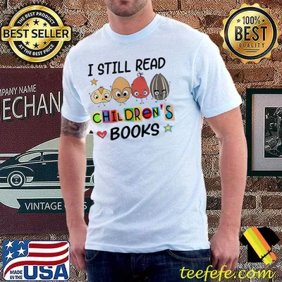 I still read children's books shirt
