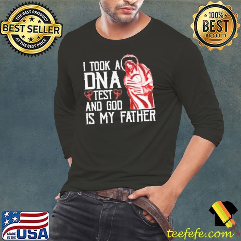 I took a DNA test and god is my father shortsleeve s Long Sleeve Tee I took a DNA test and god is my father shortsleeve s Long Sleeve Tee
