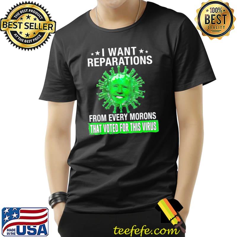 I want reparation from eveyone that voted for Biden shirt