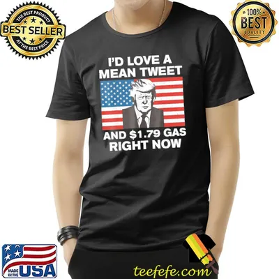 I'd love a mean tweet and $1.79 gas right now American flag shirt