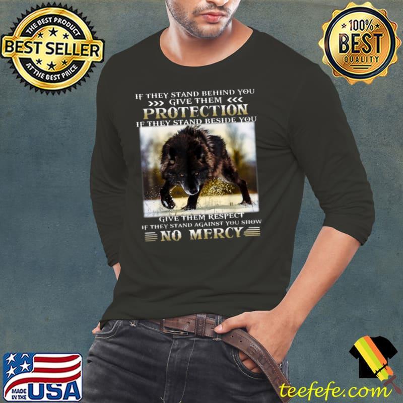 If They Stand Behind You Give Them Protection Give Them Respect No Mercy Wolf T-Shirt Long Sleeve Tee If They Stand Behind You Give Them Protection Give Them Respect No Mercy Wolf T-Shirt Long Sleeve Tee