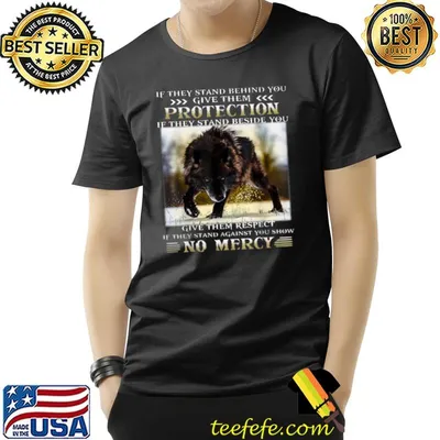 If They Stand Behind You Give Them Protection Give Them Respect No Mercy Wolf T-Shirt