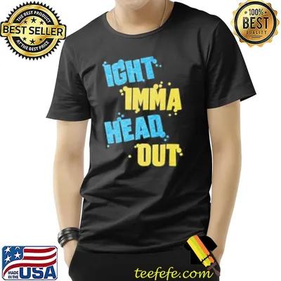 Ight imma head out funny meme saying gift shortsleeve shirt