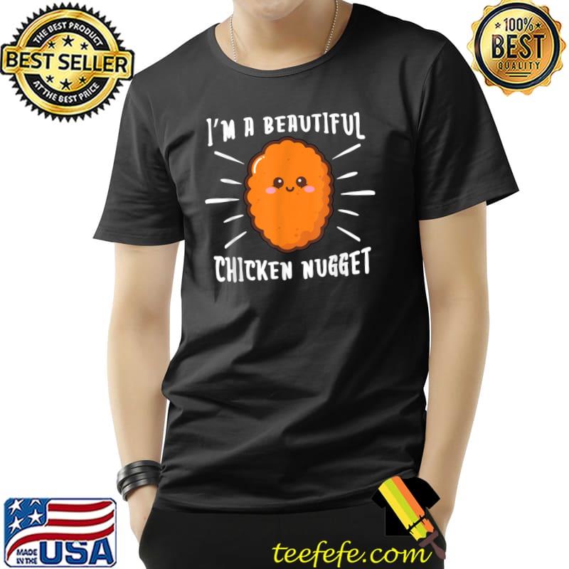 I'm A Beautiful Chicken Nugget Beauty T-Shirt