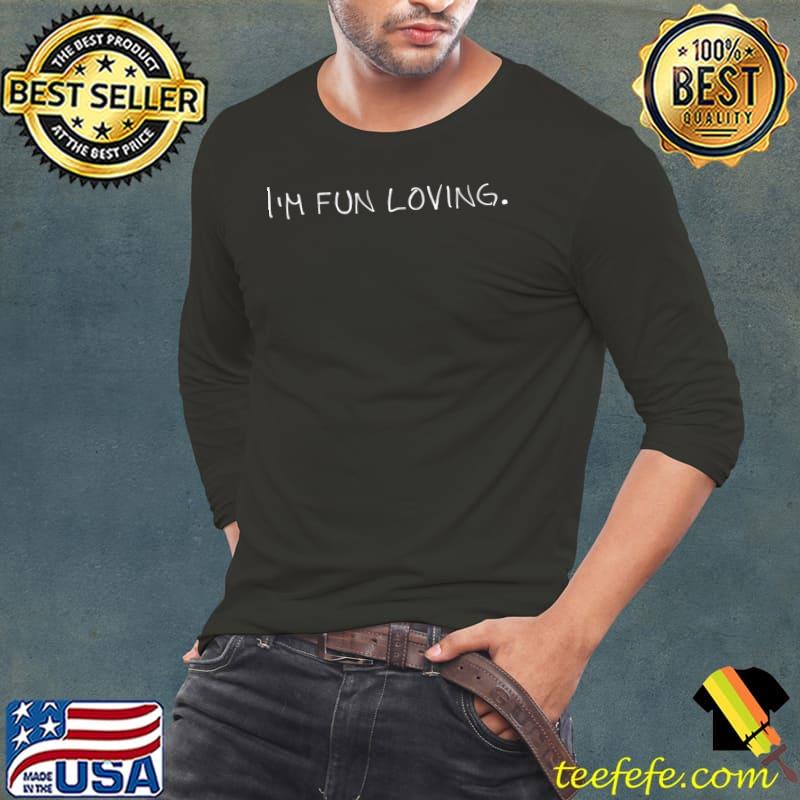 I'm fun loving T-Shirt Long Sleeve Tee I'm fun loving T-Shirt Long Sleeve Tee