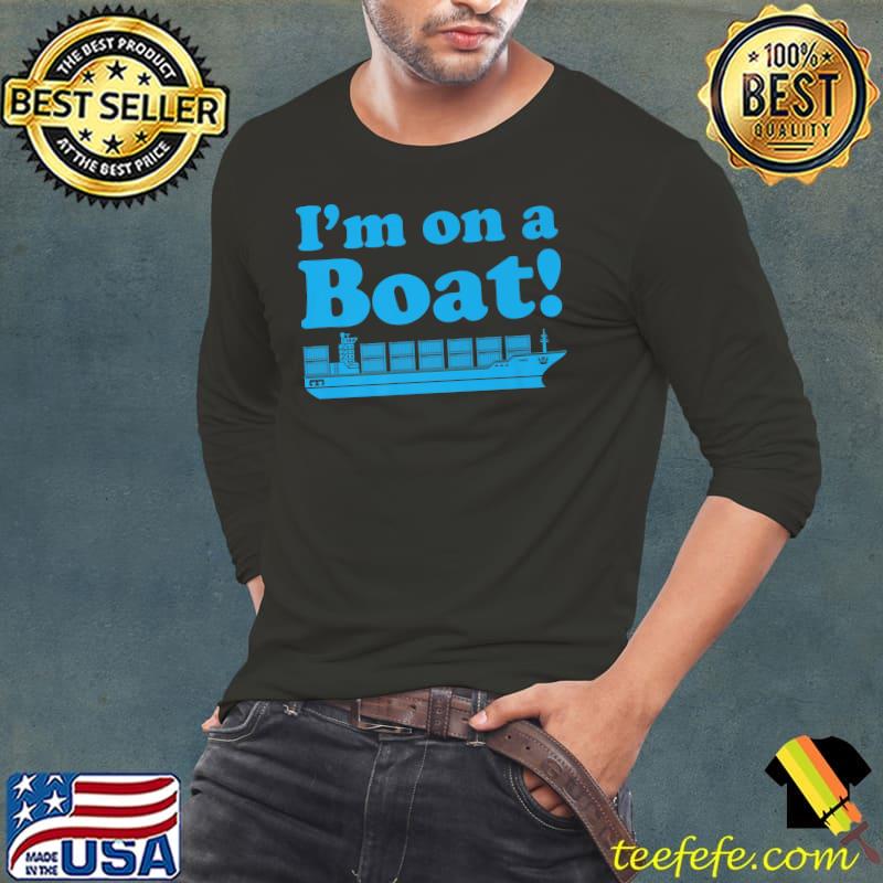 I'm on a boat container ship T-Shirt Long Sleeve Tee I'm on a boat container ship T-Shirt Long Sleeve Tee