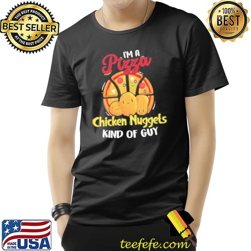 I'm pizza and chicken nuggets kind of guy fast food lover shortsleeve shirt
