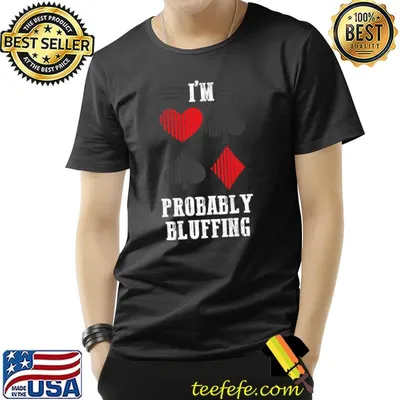 I'm Probably Bluffing Poker Card Gambling T-Shirt