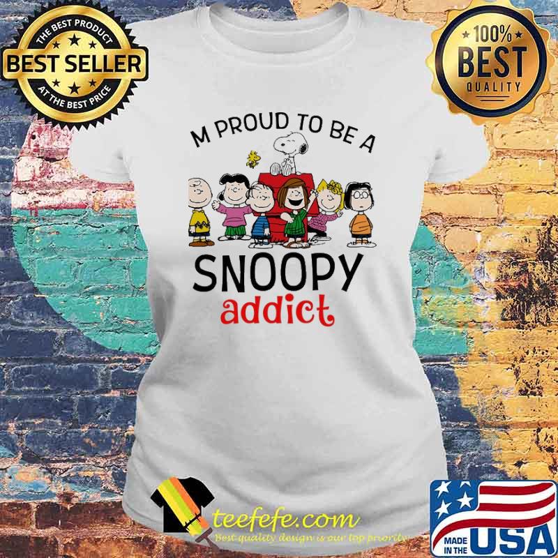I'm Proud To Be A Snoopy Addict Shirt Laides tee I'm Proud To Be A Snoopy Addict Shirt Laides tee