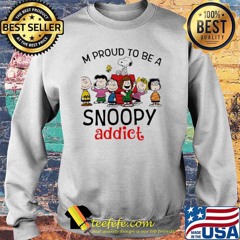 I'm Proud To Be A Snoopy Addict Shirt Sweater I'm Proud To Be A Snoopy Addict Shirt Sweater
