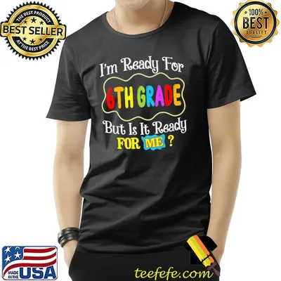 I'm Ready For 6th Grade But Is it Ready For Me Back To School T-Shirt