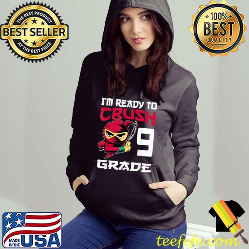 I'm Ready To Crush 9th Grade Back to School Ninja T-Shirt Hoodie I'm Ready To Crush 9th Grade Back to School Ninja T-Shirt Hoodie
