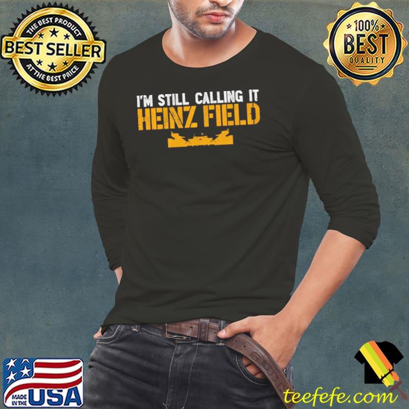 I'm still calling it heinz field s Long Sleeve Tee I'm still calling it heinz field s Long Sleeve Tee