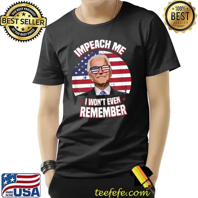 Impeach Me I Won't Even Remember Joe Biden Meme Usa Flag T-Shirt