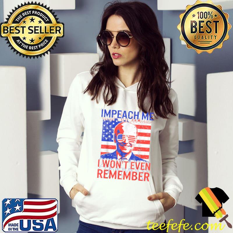 Impeach Me I Won't Even Rememeber Joe Biden President Voting Mushroom Goat Anti Democrat Polit Usa Flag T-Shirt Hoodie Impeach Me I Won't Even Rememeber Joe Biden President Voting Mushroom Goat Anti Democrat Polit Usa Flag T-Shirt Hoodie
