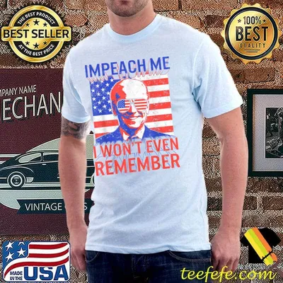 Impeach Me I Won't Even Rememeber Joe Biden President Voting Mushroom Goat Anti Democrat Polit Usa Flag T-Shirt