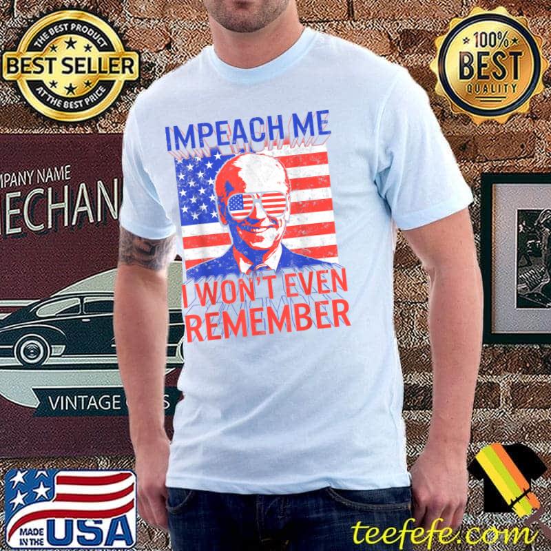Impeach Me I Won't Even Rememeber Joe Biden President Voting Mushroom Goat Anti Democrat Polit Usa Flag T-Shirt