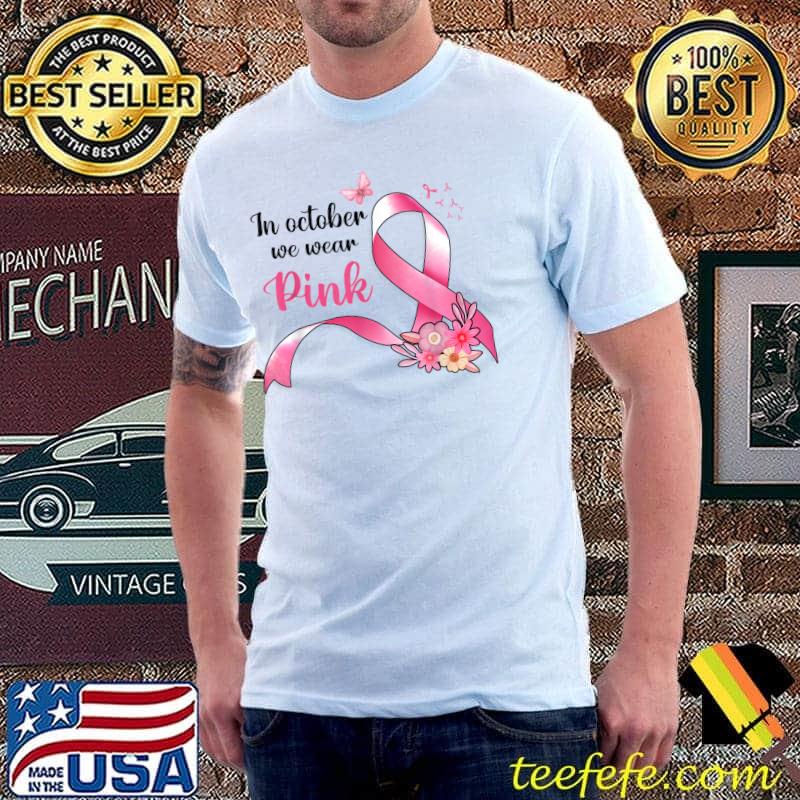 In October We Wear Pink Breast Cancer Awareness Flower T-Shirt