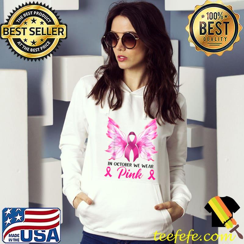 In October We Wear Pink Butterfly Ribbon Breast Cancer T-Shirt Hoodie In October We Wear Pink Butterfly Ribbon Breast Cancer T-Shirt Hoodie