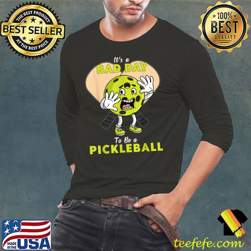 It's A Bad Day To Be A Pickleball T-Shirt Long Sleeve Tee It's A Bad Day To Be A Pickleball T-Shirt Long Sleeve Tee