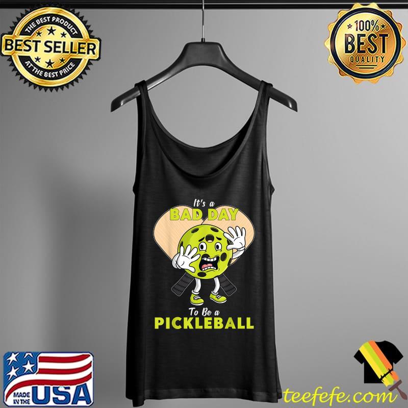 It's A Bad Day To Be A Pickleball T-Shirt Tank Top It's A Bad Day To Be A Pickleball T-Shirt Tank Top