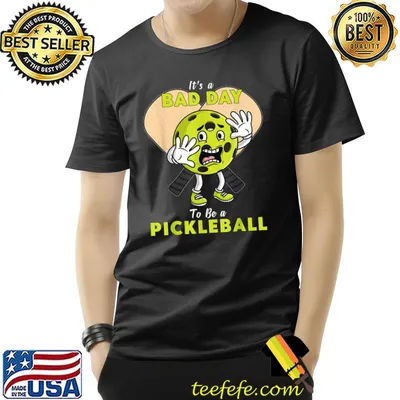 It's A Bad Day To Be A Pickleball T-Shirt