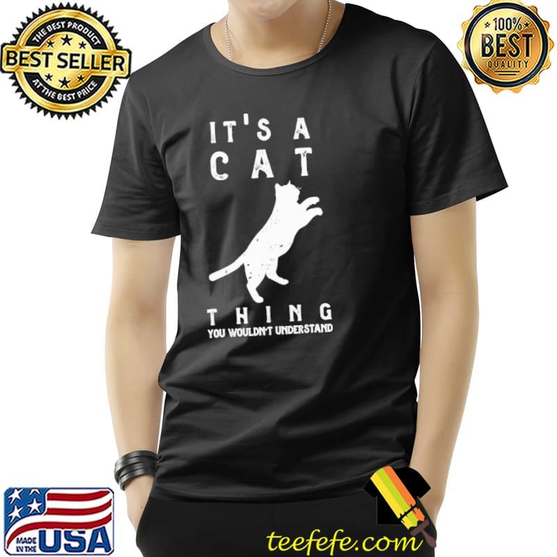 It's A Cat Thing You Wouldn't Understand Shirt