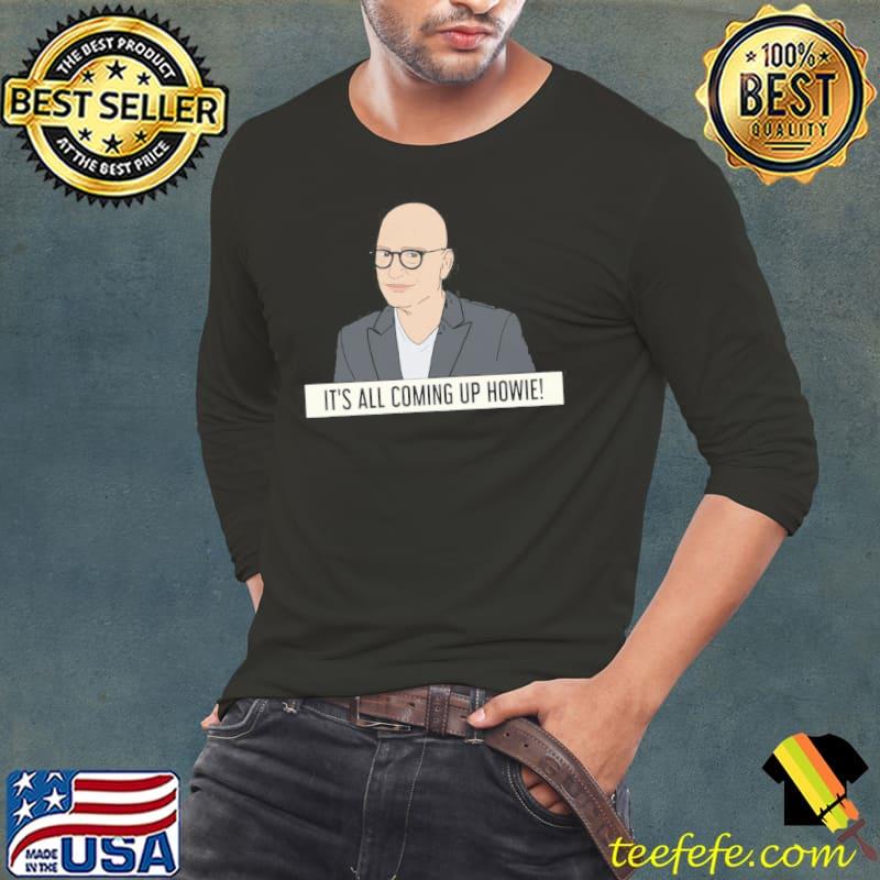 Its all coming up howie s Long Sleeve Tee Its all coming up howie s Long Sleeve Tee