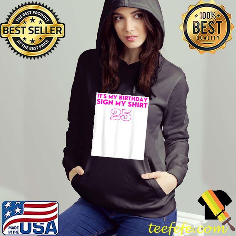 It's My Birthday Sign My 25th Birthday T-Shirt Hoodie It's My Birthday Sign My 25th Birthday T-Shirt Hoodie