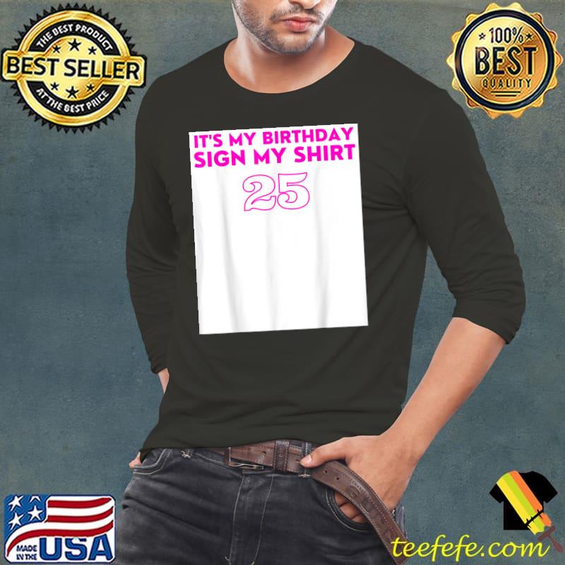 It's My Birthday Sign My 25th Birthday T-Shirt Long Sleeve Tee It's My Birthday Sign My 25th Birthday T-Shirt Long Sleeve Tee